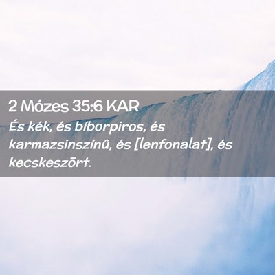 Picture 02 - 2 Mózes 35:6 KAR - És kék, és bíborpiros, és karmazsinszínû, - Bible Verse Picture