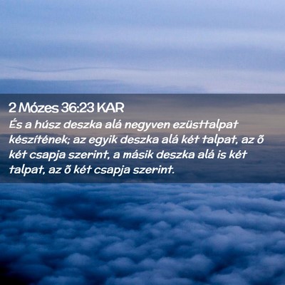 Picture 02 - 2 Mózes 36:23 KAR - És a húsz deszka alá negyven ezüsttalpat - Bible Verse Picture