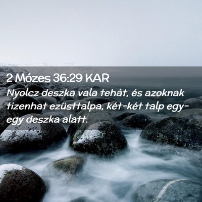 Picture 02 - 2 Mózes 36:29 KAR - Nyolcz deszka vala tehát, és azoknak tizenhat - Bible Verse Picture