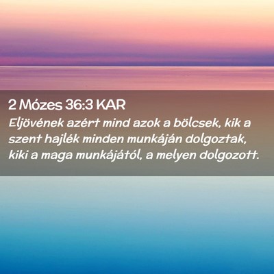 Picture 02 - 2 Mózes 36:3 KAR - Eljövének azért mind azok a bölcsek, kik a - Bible Verse Picture
