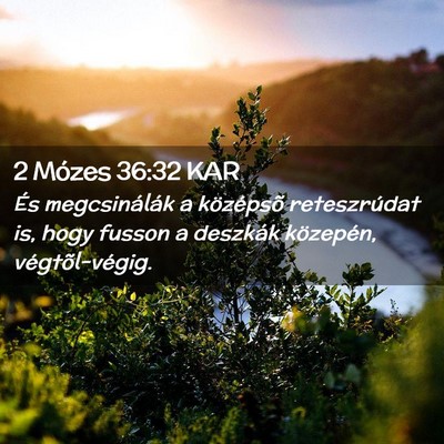 Picture 02 - 2 Mózes 36:32 KAR - És megcsinálák a középsõ reteszrúdat is, - Bible Verse Picture