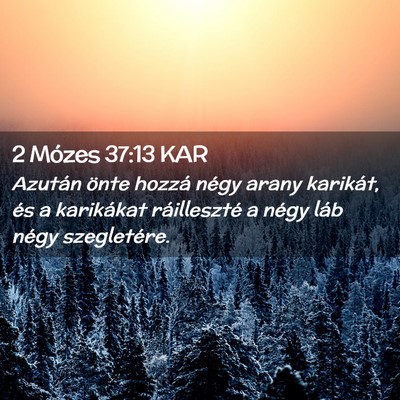 Picture 02 - 2 Mózes 37:13 KAR - Azután önte hozzá négy arany karikát, és a - Bible Verse Picture
