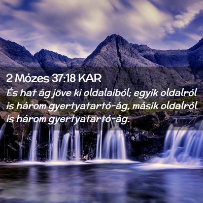 Picture 02 - 2 Mózes 37:18 KAR - És hat ág jöve ki oldalaiból; egyik oldalról - Bible Verse Picture