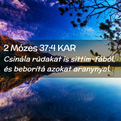 Picture 02 - 2 Mózes 37:4 KAR - Csinála rúdakat is sittim-fából, és - Bible Verse Picture