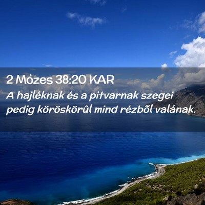 Picture 02 - 2 Mózes 38:20 KAR - A hajléknak és a pitvarnak szegei pedig - Bible Verse Picture