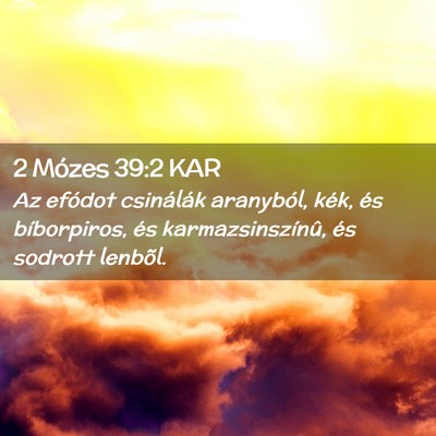 Picture 02 - 2 Mózes 39:2 KAR - Az efódot csinálák aranyból, kék, és - Bible Verse Picture