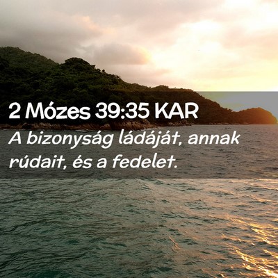 Picture 02 - 2 Mózes 39:35 KAR - A bizonyság ládáját, annak rúdait, és a - Bible Verse Picture