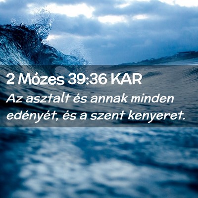 Picture 02 - 2 Mózes 39:36 KAR - Az asztalt és annak minden edényét, és a - Bible Verse Picture