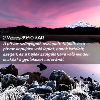 Picture 02 - 2 Mózes 39:40 KAR - A pitvar szõnyegeit, oszlopait, talpait: és a - Bible Verse Picture