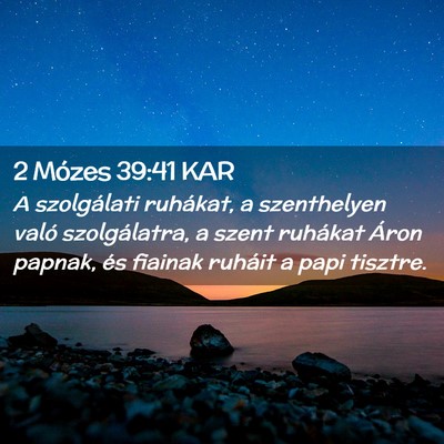 Picture 02 - 2 Mózes 39:41 KAR - A szolgálati ruhákat, a szenthelyen való - Bible Verse Picture