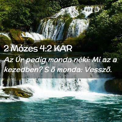 Picture 02 - 2 Mózes 4:2 KAR - Az Úr pedig monda néki: Mi az a kezedben? S õ - Bible Verse Picture
