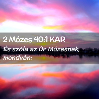 Picture 02 - 2 Mózes 40:1 KAR - És szóla az Úr Mózesnek, - Bible Verse Picture