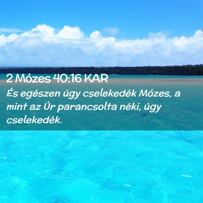 Picture 02 - 2 Mózes 40:16 KAR - És egészen úgy cselekedék Mózes, a mint az - Bible Verse Picture