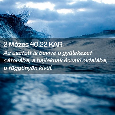 Picture 02 - 2 Mózes 40:22 KAR - Az asztalt is bevivé a gyülekezet sátorába, a - Bible Verse Picture