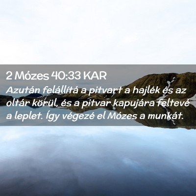 Picture 02 - 2 Mózes 40:33 KAR - Azután felállítá a pitvart a hajlék és az - Bible Verse Picture