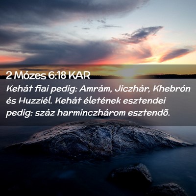 Picture 02 - 2 Mózes 6:18 KAR - Kehát fiai pedig: Amrám, Jiczhár, Khebrón és - Bible Verse Picture