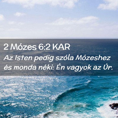 Picture 02 - 2 Mózes 6:2 KAR - Az Isten pedig szóla Mózeshez és monda néki: - Bible Verse Picture