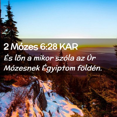 Picture 02 - 2 Mózes 6:28 KAR - És lõn a mikor szóla az Úr Mózesnek - Bible Verse Picture