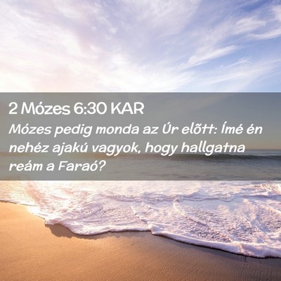Picture 02 - 2 Mózes 6:30 KAR - Mózes pedig monda az Úr elõtt: Ímé én - Bible Verse Picture