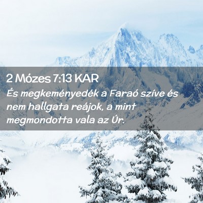 Picture 02 - 2 Mózes 7:13 KAR - És megkeményedék a Faraó szíve és nem - Bible Verse Picture