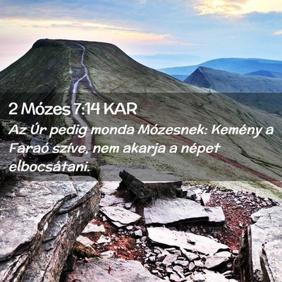 Picture 02 - 2 Mózes 7:14 KAR - Az Úr pedig monda Mózesnek: Kemény a Faraó - Bible Verse Picture