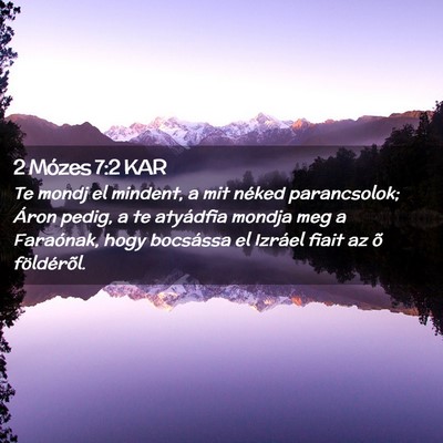 Picture 02 - 2 Mózes 7:2 KAR - Te mondj el mindent, a mit néked parancsolok; - Bible Verse Picture