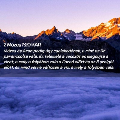 Picture 02 - 2 Mózes 7:20 KAR - Mózes és Áron pedig úgy cselekedének, a mint - Bible Verse Picture