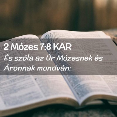 Picture 02 - 2 Mózes 7:8 KAR - És szóla az Úr Mózesnek és Áronnak - Bible Verse Picture