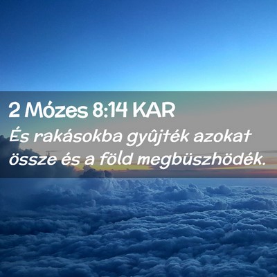 Picture 02 - 2 Mózes 8:14 KAR - És rakásokba gyûjték azokat össze és a - Bible Verse Picture