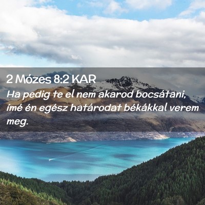 Picture 02 - 2 Mózes 8:2 KAR - Ha pedig te el nem akarod bocsátani, ímé én - Bible Verse Picture