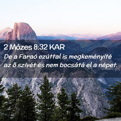 Picture 02 - 2 Mózes 8:32 KAR - De a Faraó ezúttal is megkeményíté az õ - Bible Verse Picture