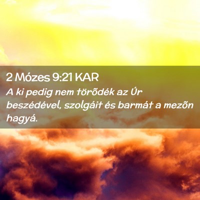Picture 02 - 2 Mózes 9:21 KAR - A ki pedig nem törõdék az Úr beszédével, - Bible Verse Picture