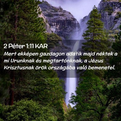 Picture 02 - 2 Péter 1:11 KAR - Mert ekképen gazdagon adatik majd néktek a mi - Bible Verse Picture