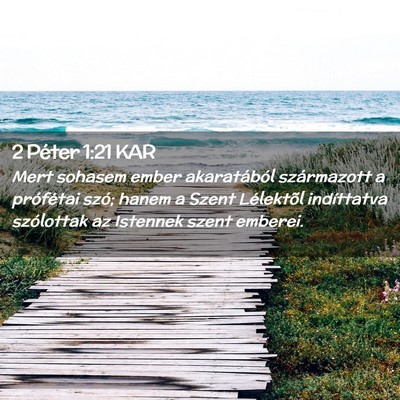 Picture 02 - 2 Péter 1:21 KAR - Mert sohasem ember akaratából származott a - Bible Verse Picture