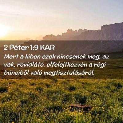 Picture 02 - 2 Péter 1:9 KAR - Mert a kiben ezek nincsenek meg, az vak, - Bible Verse Picture