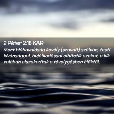Picture 02 - 2 Péter 2:18 KAR - Mert hiábavalóság kevély [szavait] szólván, - Bible Verse Picture