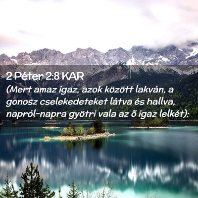 Picture 02 - 2 Péter 2:8 KAR - (Mert amaz igaz, azok között lakván, a gonosz - Bible Verse Picture