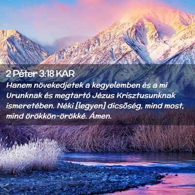 Picture 02 - 2 Péter 3:18 KAR - Hanem növekedjetek a kegyelemben és a mi - Bible Verse Picture