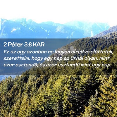 Picture 02 - 2 Péter 3:8 KAR - Ez az egy azonban ne legyen elrejtve elõttetek, - Bible Verse Picture