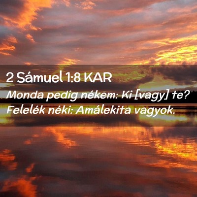 Picture 02 - 2 Sámuel 1:8 KAR - Monda pedig nékem: Ki [vagy] te? Felelék néki: - Bible Verse Picture