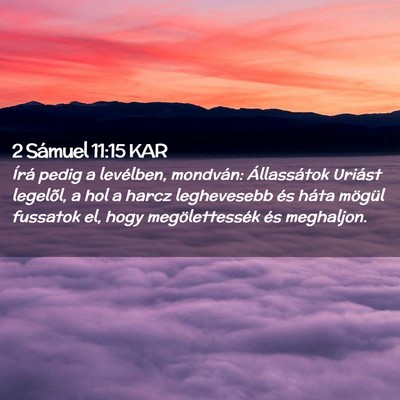 Picture 02 - 2 Sámuel 11:15 KAR - Írá pedig a levélben, mondván: Állassátok - Bible Verse Picture