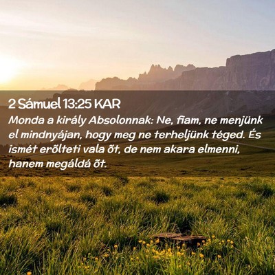 Picture 02 - 2 Sámuel 13:25 KAR - Monda a király Absolonnak: Ne, fiam, ne menjünk - Bible Verse Picture