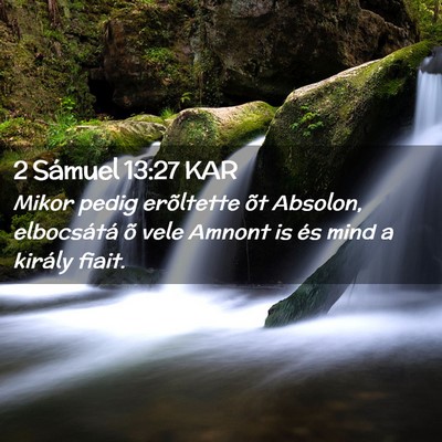 Picture 02 - 2 Sámuel 13:27 KAR - Mikor pedig erõltette õt Absolon, elbocsátá - Bible Verse Picture