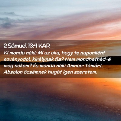 Picture 02 - 2 Sámuel 13:4 KAR - Ki monda néki: Mi az oka, hogy te naponként - Bible Verse Picture