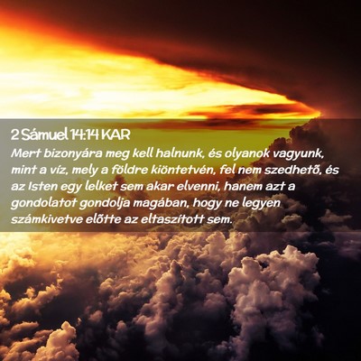 Picture 02 - 2 Sámuel 14:14 KAR - Mert bizonyára meg kell halnunk, és olyanok - Bible Verse Picture