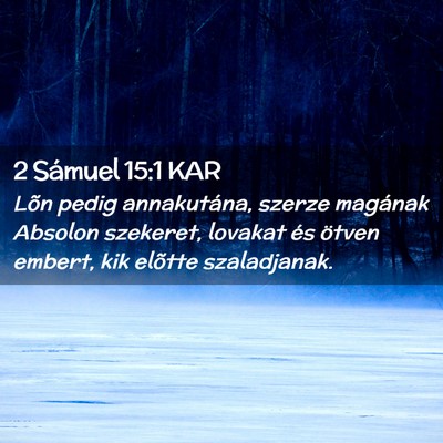 Picture 02 - 2 Sámuel 15:1 KAR - Lõn pedig annakutána, szerze magának Absolon - Bible Verse Picture