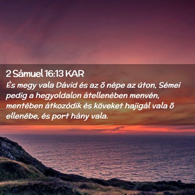 Picture 02 - 2 Sámuel 16:13 KAR - És megy vala Dávid és az õ népe az úton, - Bible Verse Picture