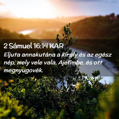 Picture 02 - 2 Sámuel 16:14 KAR - Eljuta annakutána a király és az egész nép, - Bible Verse Picture