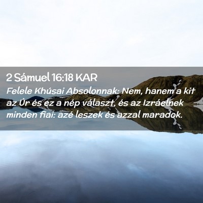 Picture 02 - 2 Sámuel 16:18 KAR - Felele Khúsai Absolonnak: Nem, hanem a kit az - Bible Verse Picture