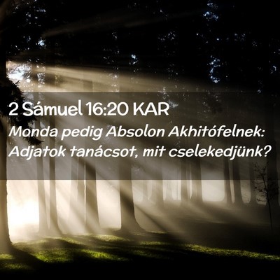 Picture 02 - 2 Sámuel 16:20 KAR - Monda pedig Absolon Akhitófelnek: Adjatok - Bible Verse Picture
